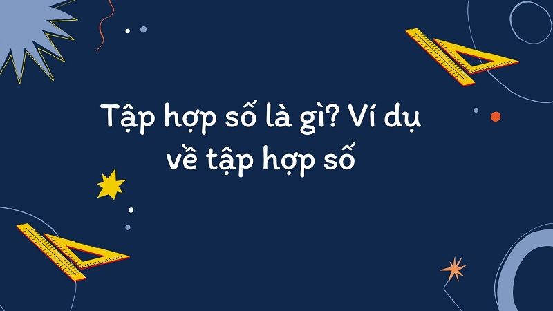 Tập hợp số là gì? Ví dụ về tập hợp số