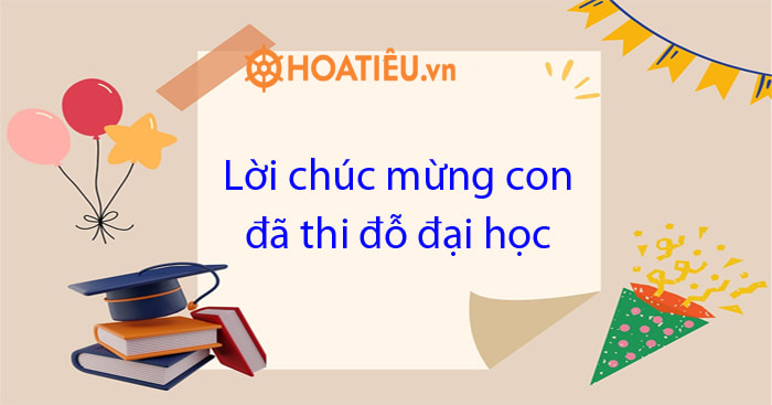 Lời chúc mừng thi đỗ đại học tặng con yêu
