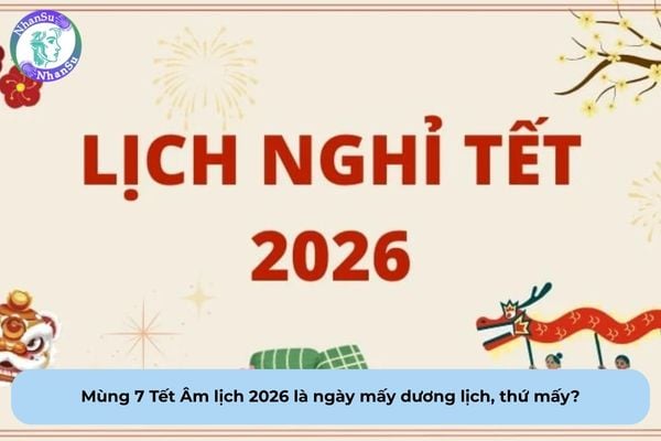 Mùng 7 Tết Âm lịch 2026 là ngày mấy dương lịch, thứ mấy?
