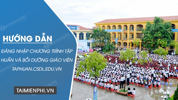 huong dan dang nhap chuong trinh tap huan va boi duong giao vien taphuan csdl edu vn