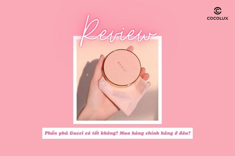 [Review] Phấn phủ Gucci có tốt không? Mua hàng chính hãng ở đâu?