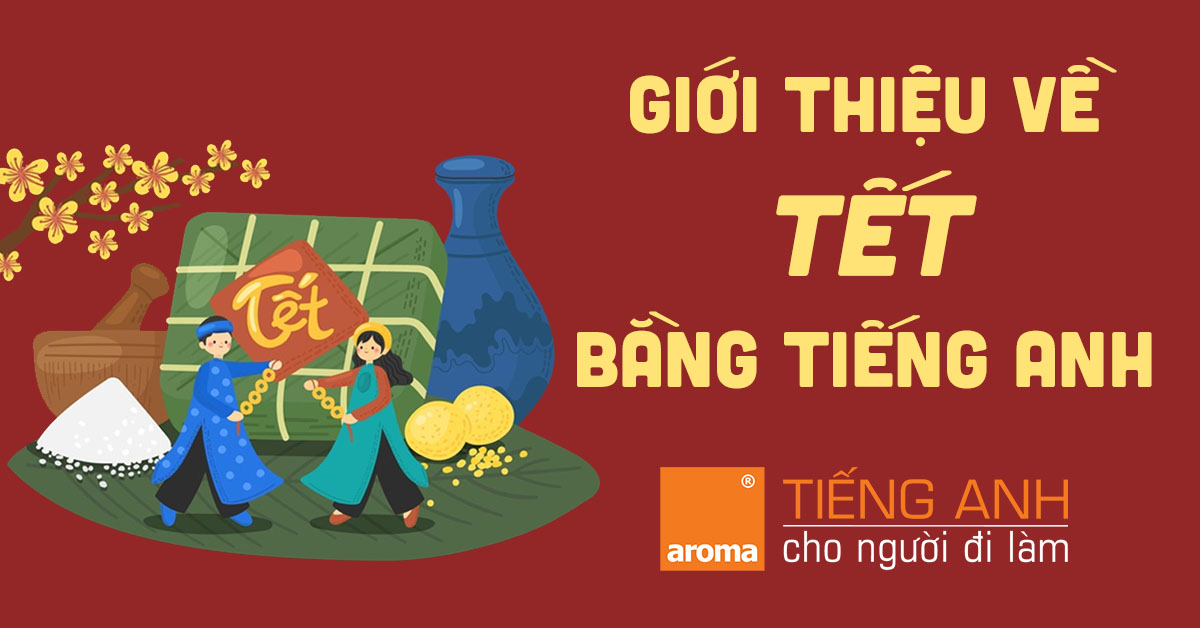 gioi-thieu-ve-tet-aroma-tieng-anh-cho-nguoi-di-lam
